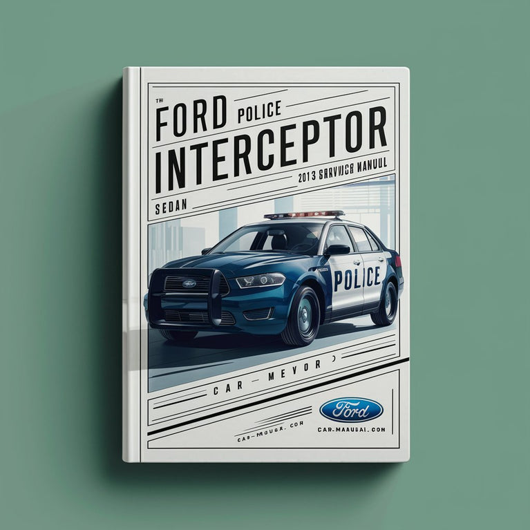 Ford Police Interceptor Sedan 2013 Service & Repair Workshop Manual