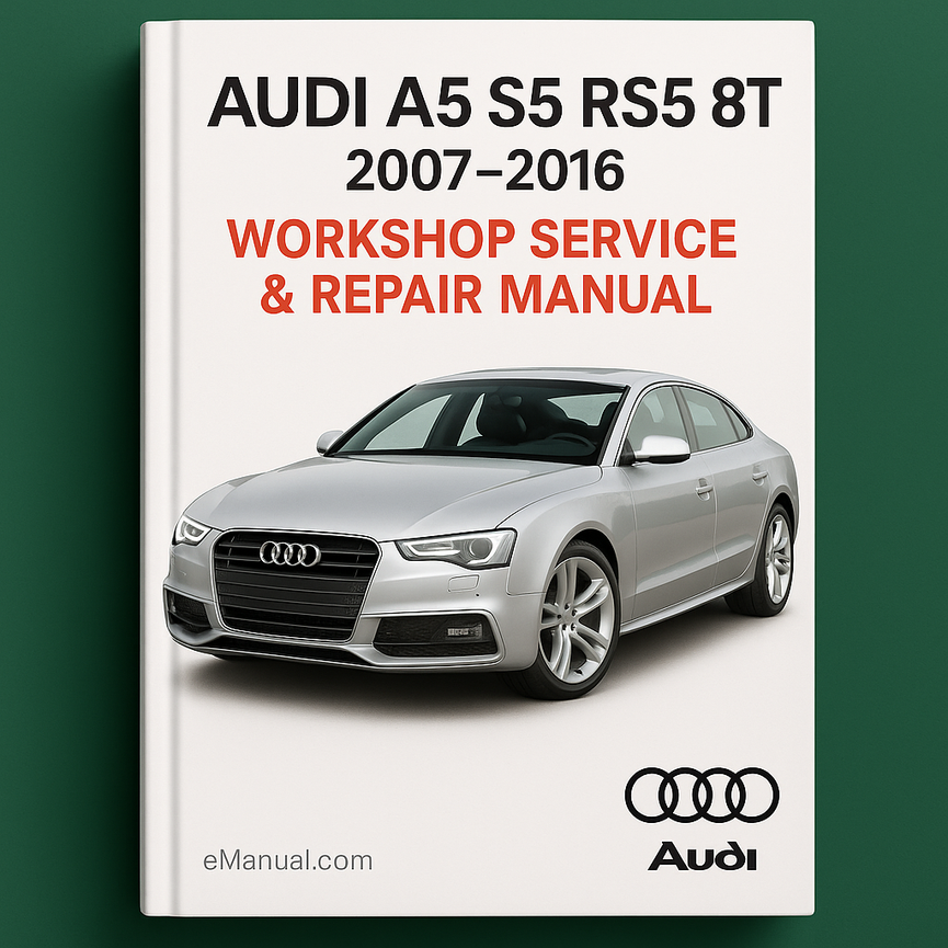 AUDI A5 S5 RS5 8T 2007-2016 Workshop Service Repair Manual