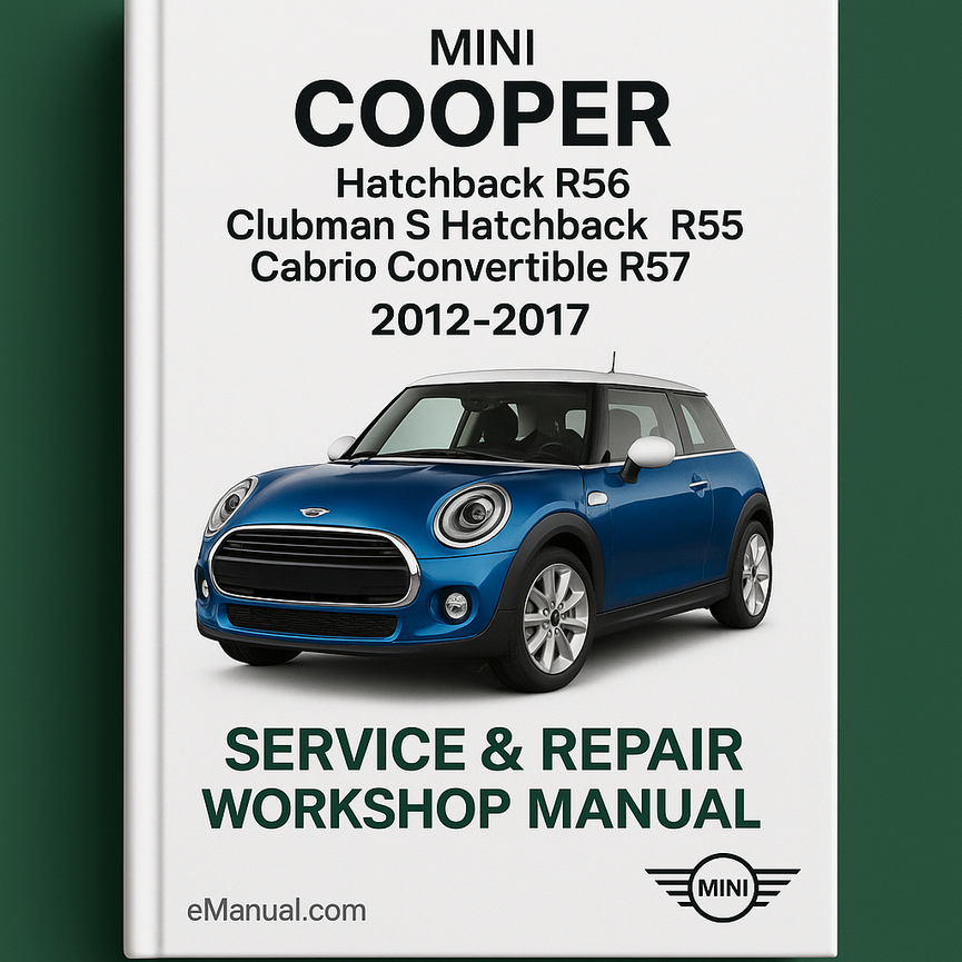 Mini Cooper Hatchback R56 Clubman S Hatchback R55 Cabrio Convertible R57 2012-2017 Service Repair Workshop Manual