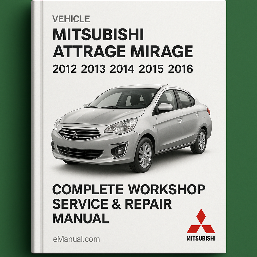 Mitsubishi Attrage Mirage Complete Workshop Service Repair Manual 2012 2013 2014 2015 2016