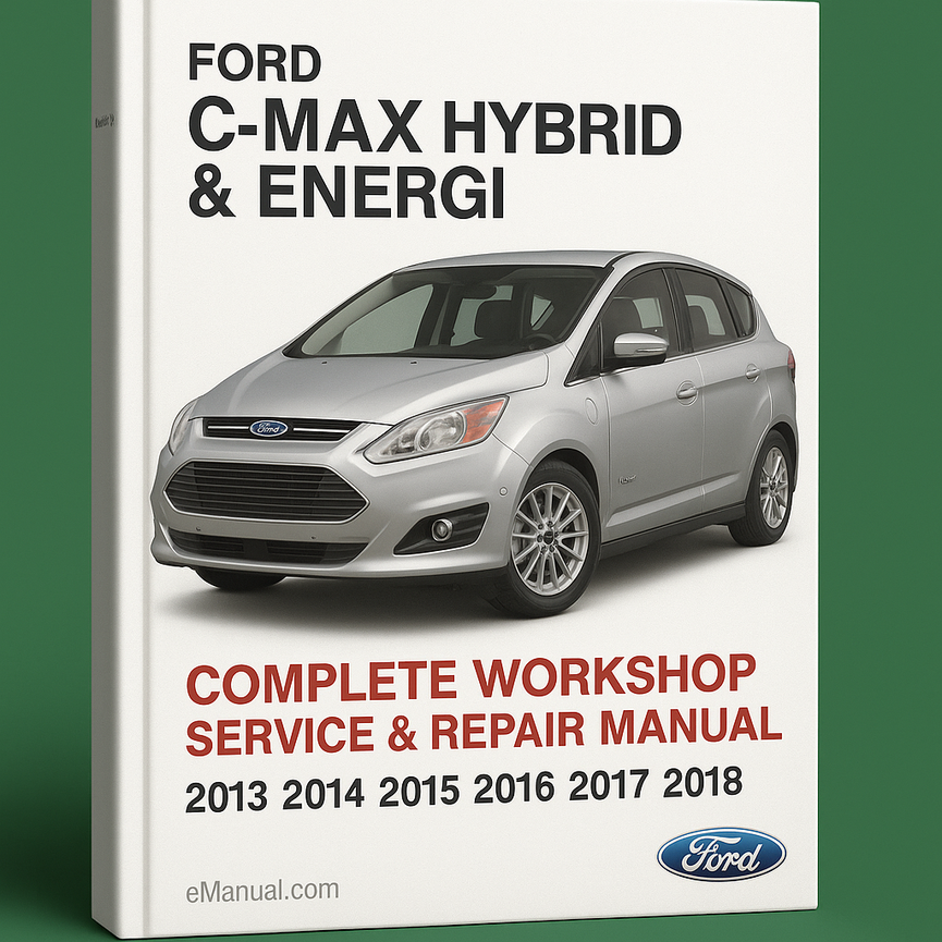 Ford C-Max Hybrid & Energi Complete Workshop Service Repair Manual 2013 2014 2015 2016 2017 2018