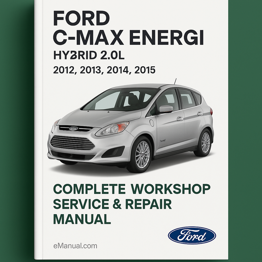 Ford C Max Energi Hybrid 2.0L Complete Workshop Service Repair Manual 2012 2013 2014 2015