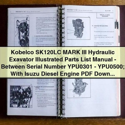 Kobelco SK120LC MARK III Hydraulic Exavator Illustrated Parts List Manual - Between Serial Number YPU0301 - YPU0500; With Isuzu Diesel Engine PDF Download