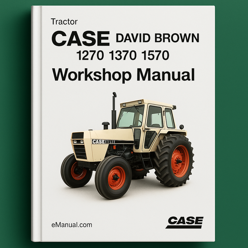 Case DAVID BROWN Tractor 1270 1370 1570 Workshop Manual Service Manual - Axle Brakes Clutch Cooling Fuel Turbo Differential Electrical sys Engine Final drives Front Hydraulic