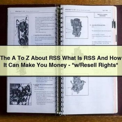 The A To Z About RSS What Is RSS And How It Can Make You Money - *w/Resell Rights*