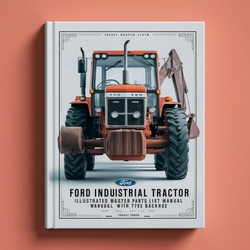 Ford 420 Industrietraktor - Illustriertes Haupthandbuch mit Ersatzteilliste und 765 Bagger