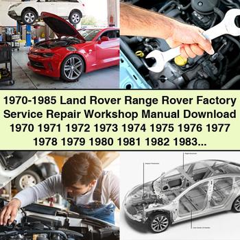 1970-1985 Land Rover Range Rover Werkswartungs- und Reparaturhandbuch 1970 1971 1972 1973 1974 1975 1976 1977 1978 1979 1980 1981 1982 1983 1984 1985