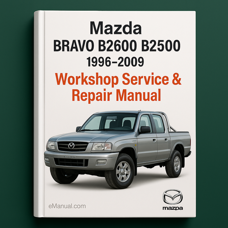 Mazda BRAVO B2600 B2500 1996-2009 Workshop Service Repair Manual