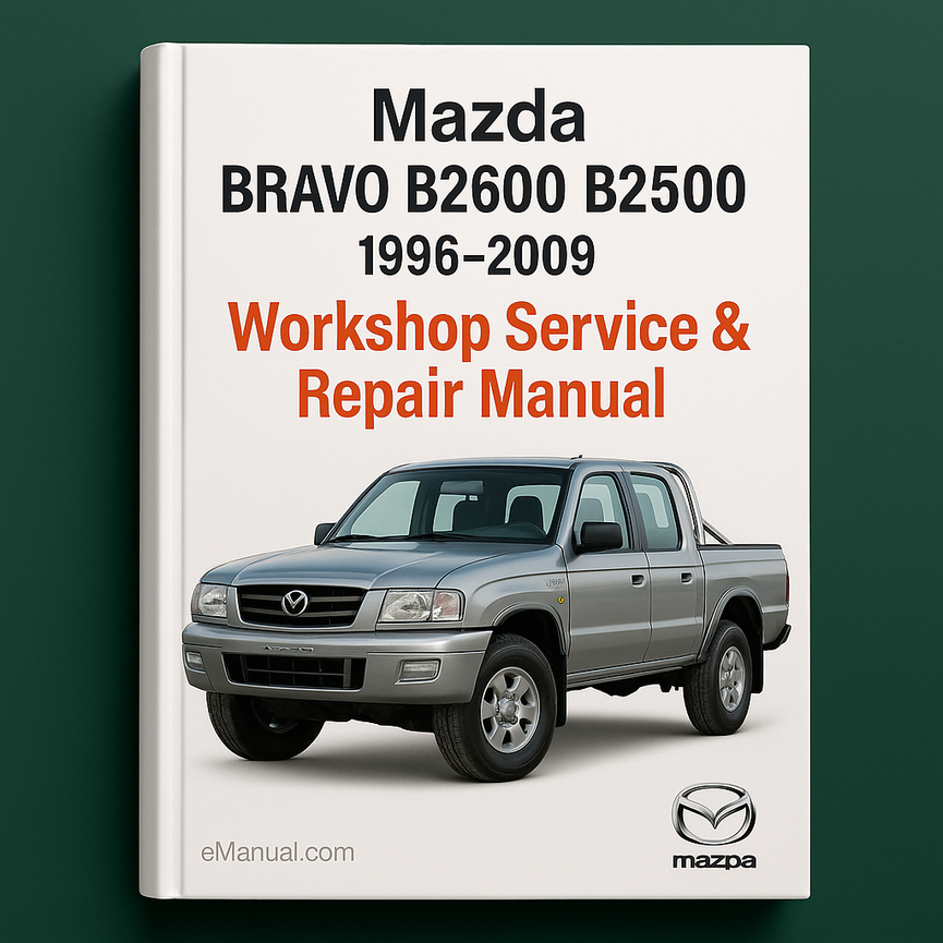 Mazda BRAVO B2600 B2500 1996-2009 Workshop Service Repair Manual
