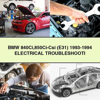 BMW 840Ci 850Ci-Csi (E31) 1993-1994 Electrical TROUBLESHOOTI