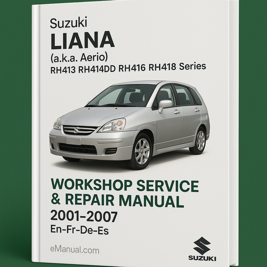 Suzuki Liana (a.k.a. Aerio) (RH413 RH414D RH416 RH418 Series) Workshop Service Repair Manual 2001-2007 (En-Fr-De-Es) (25 000+ Pages 700MB Searchable Bookmarked iPad-ready)