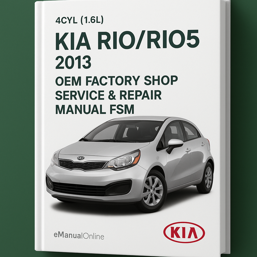 KIA RIO/RIO5 2013 4CYL (1.6L) OEM Factory Shop Service Repair Manual FSM Year Specific