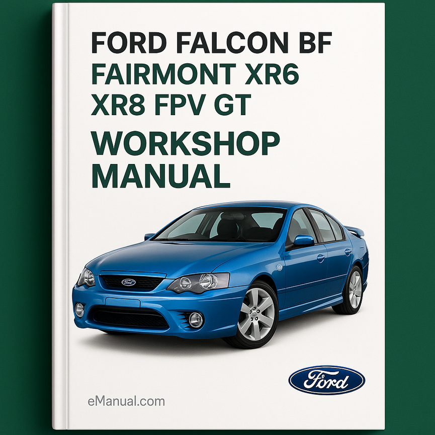 Ford Falcon BF FAIRMONT XR6 XR8 FPV GT Workshop Manual