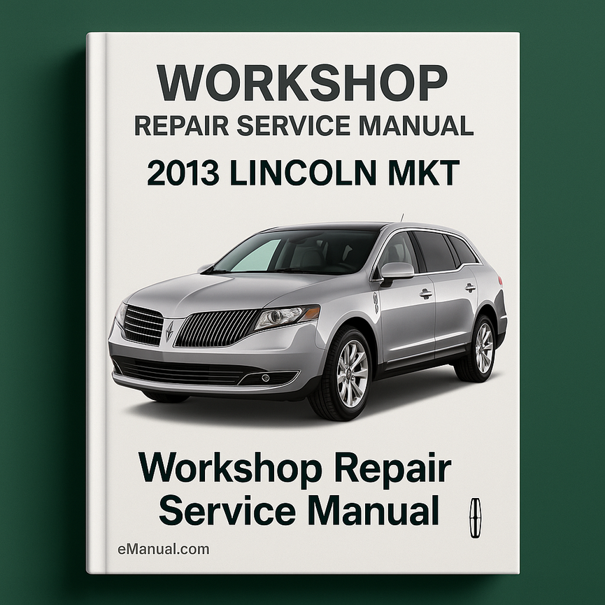 2013 Lincoln MKT Workshop Repair Service Manual