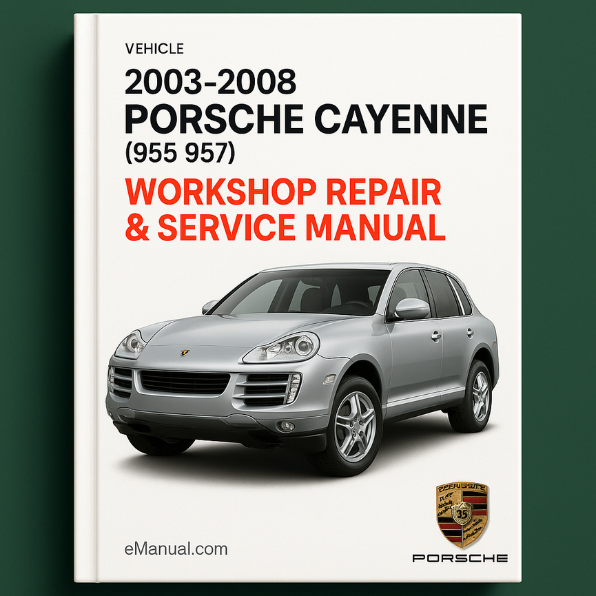 2003-2008 Porsche Cayenne (955 957) Workshop Repair & Service Manual [Complete & Informative for DIY Repair]