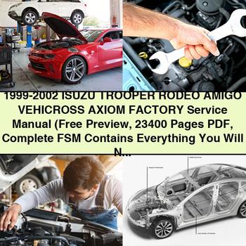 1999-2002 Isuzu TROOPER RODEO AMIGO VEHICROSS AXIOM Factory Service Manual (Free Preview 23400 Pages Complete FSM )