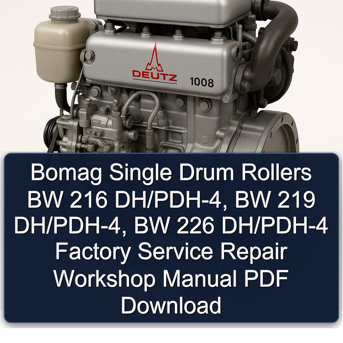 Deutz 1008 Bomag Single Drum Rollers BW 216 Dh/pdh-4, 219 226 Dh/pdh-4 Service Repair Workshop Manual PDF