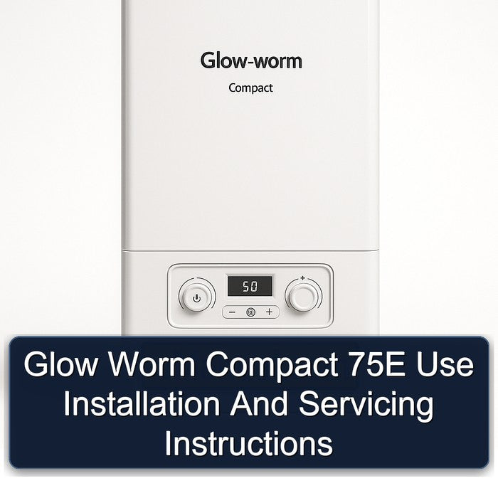 Glow Worm Compact 75E Use Installation Servicing Service Repair Workshop Manual PDF