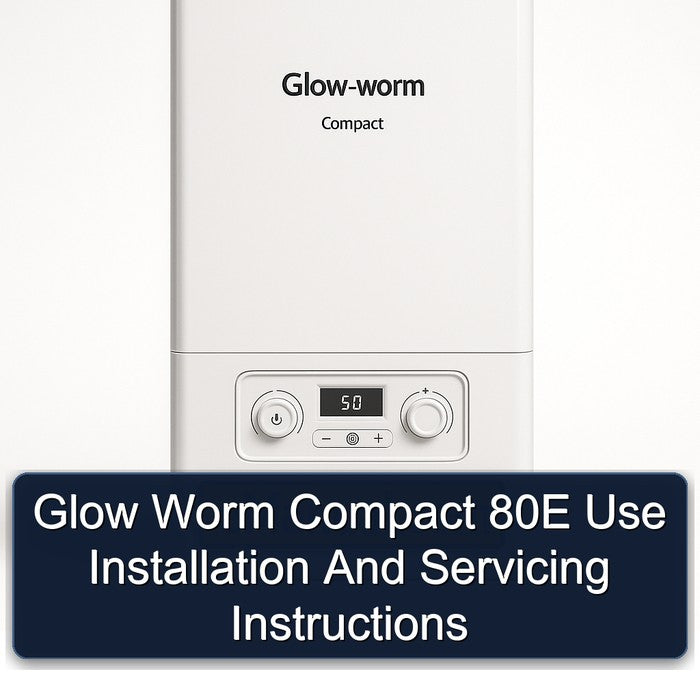 Glow Worm Compact 80E Use Installation Servicing Service Repair Workshop Manual PDF