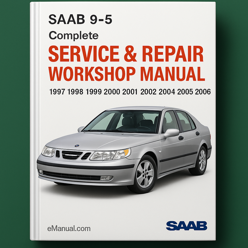 Saab 9-5 Complete Service Repair Workshop Manual 1997 1998 1999 2000 2001 2002 2003 2004 2005 2006