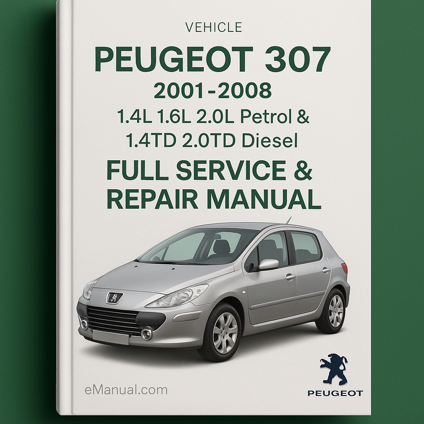 PEUGEOT 307 1.4L 1.6L 2.0L Petrol & 1.4TD 2.0TD Diesel Full Service & Repair Manual 2001-2008