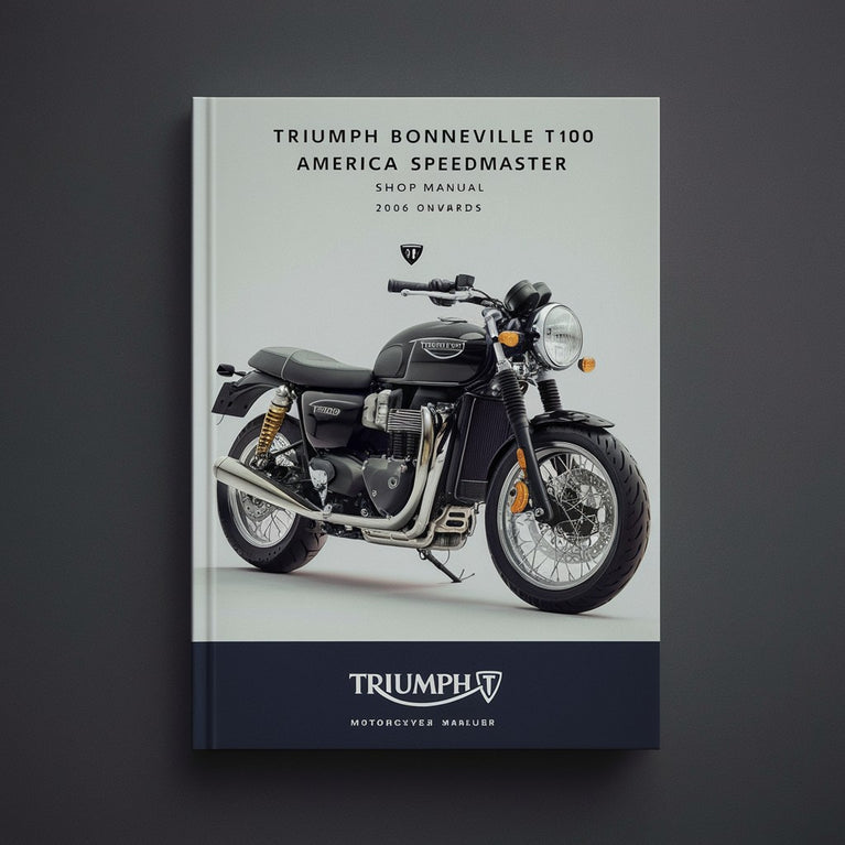 TRIUMPH BONNEVILLE T100 AMERICA SPEEDMaster Shop Manual 2006 ONWARDS