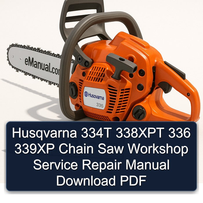 Husqvarna 334T 338XPT 336 339XP Chain Saw Service Repair Workshop Manual PDF