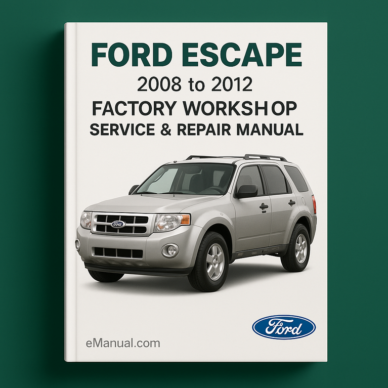 Ford Escape 2008 to 2012 Factory Workshop Service Repair Manual