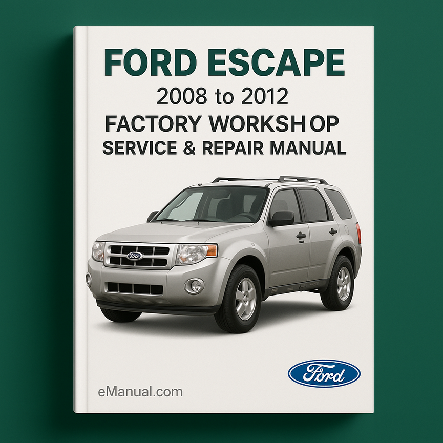 Ford Escape 2008 to 2012 Factory Workshop Service Repair Manual