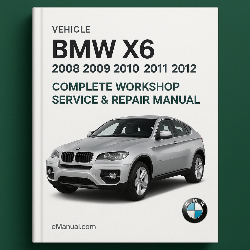 BMW X6 Complete Workshop Service Repair Manual 2008 2009 2010 2011 2012