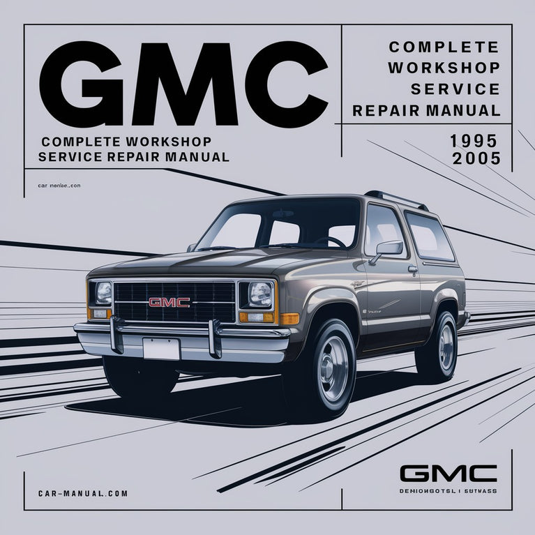 GMC Jimmy Complete Workshop Service Repair Manual 1995 1996 1997 1998 1999 2000 2001 2002 2003 2004 2005