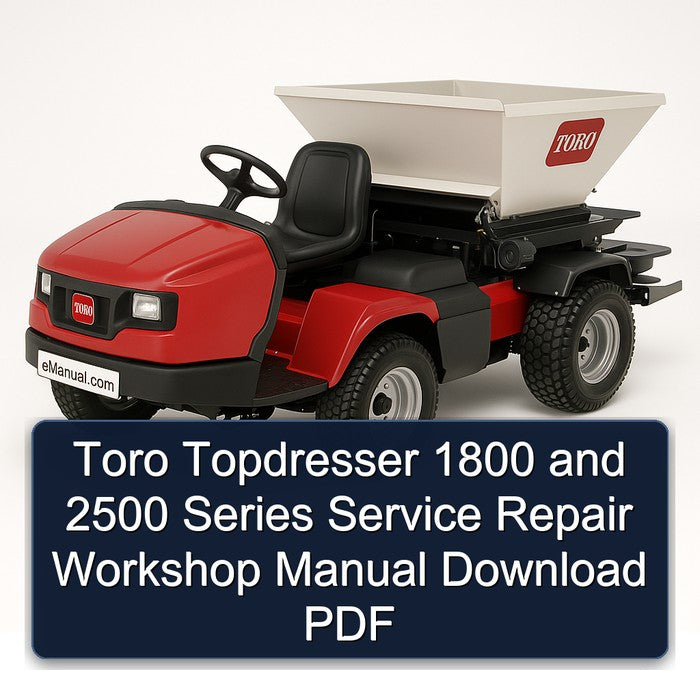 Toro Topdresser 1800 2500 Series Service Repair Workshop Manual PDF