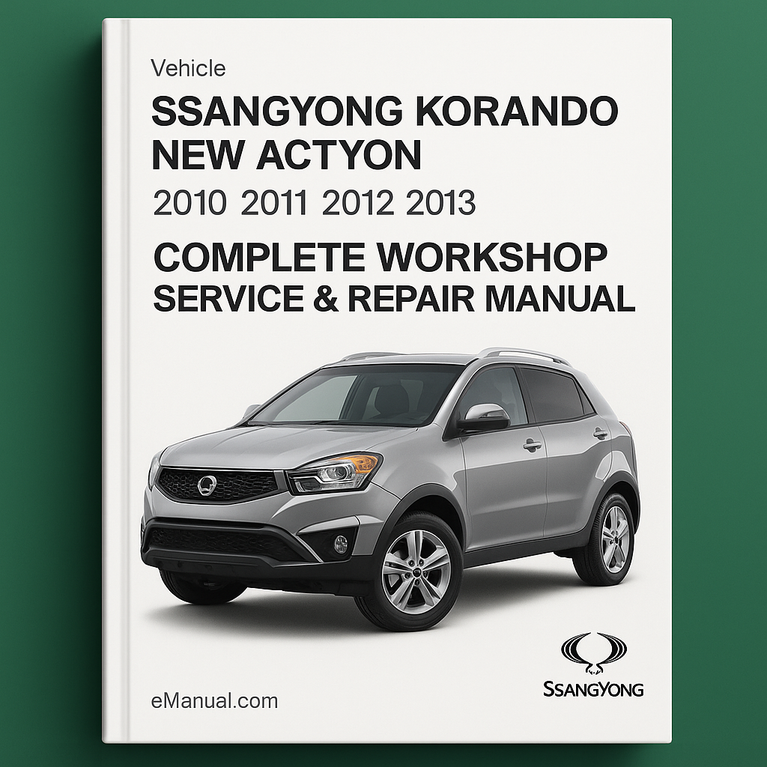 SsangYong Korando New Actyon Complete Workshop Service Repair Manual 2010 2011 2012 2013