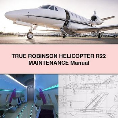 True Robinson Helicopter R22 Service Repair Workshop Manual PDF