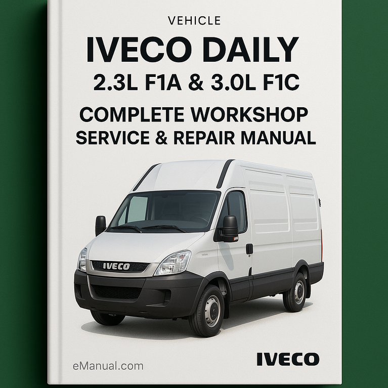 Iveco Daily 2.3L F1A & 3.0L F1C Complete Workshop Service Repair Manual 2006 2007 2008 2009 2010 2011 2012