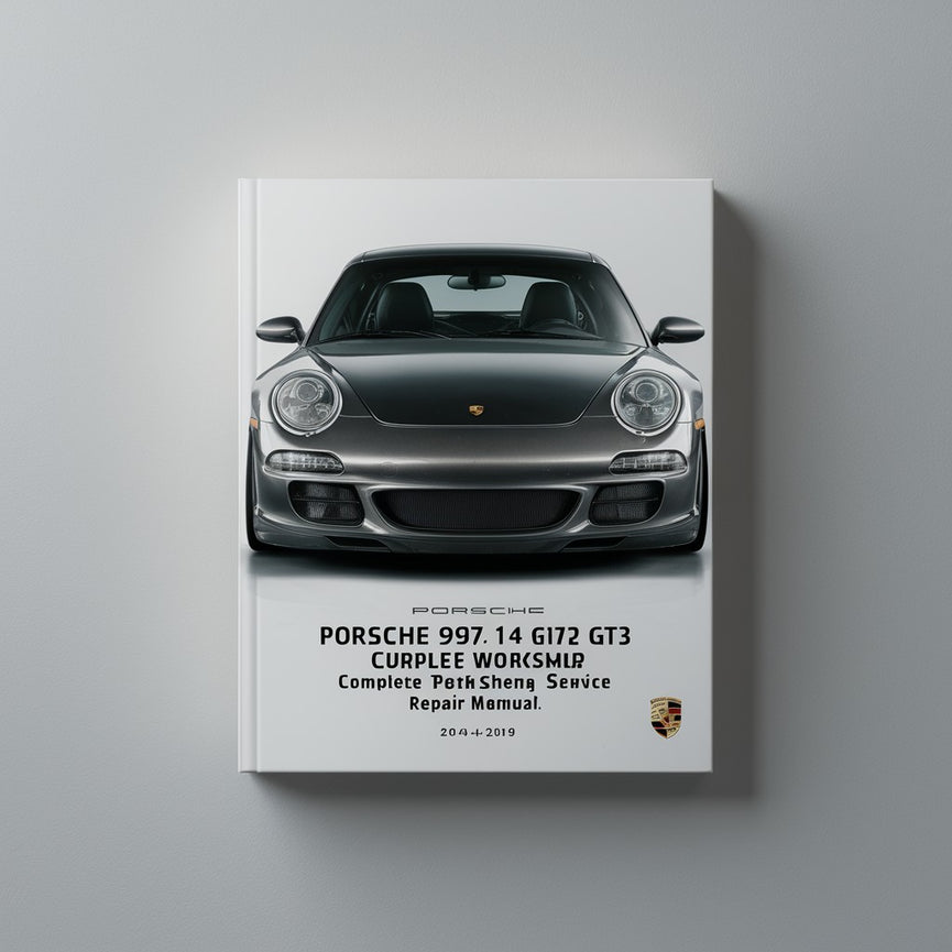 Porsche 997 997.1 911 Turbo GT2 GT3 4 4S Complete Workshop Service Repair Manual 2004 2005 2006 2007 2008 2009