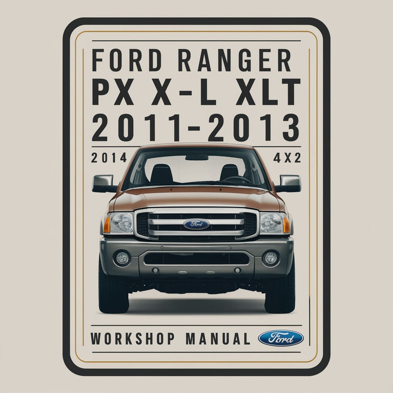 Ford RANGER PX XL XLT 2011-2013 4X4 4X2 Workshop Manual