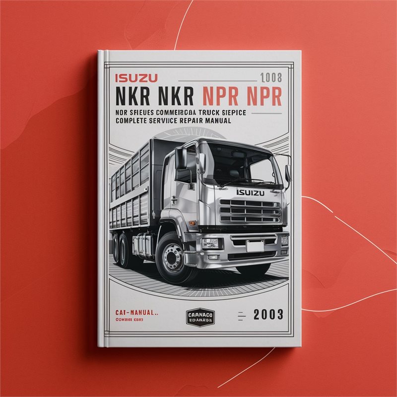 Isuzu NHR NKR NPR NQR NPS Series Commercial Truck Complete Workshop Service Repair Manual 1994 1995 1996 1997 1998 1999 2000 2001 2002 2003 PDF