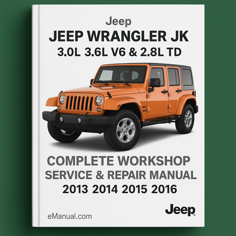 Jeep Wrangler JK 3.0L 3.6L V6 & 2.8L TD Complete Workshop Service Repair Manual 2013 2014 2015 2016
