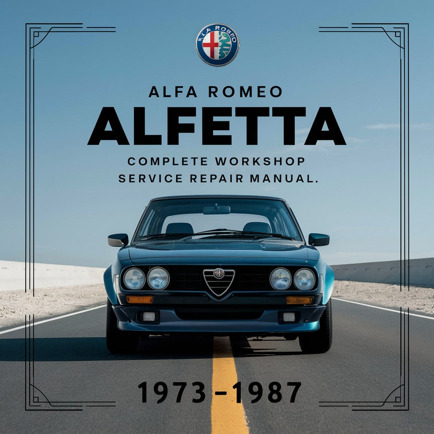 Alfa Romeo Alfetta GTV Complete Workshop Service Repair Manual 1973 1974 1975 1976 1977 1978 1979 1980 1981 1982 1983 1984 1985 1986 1987