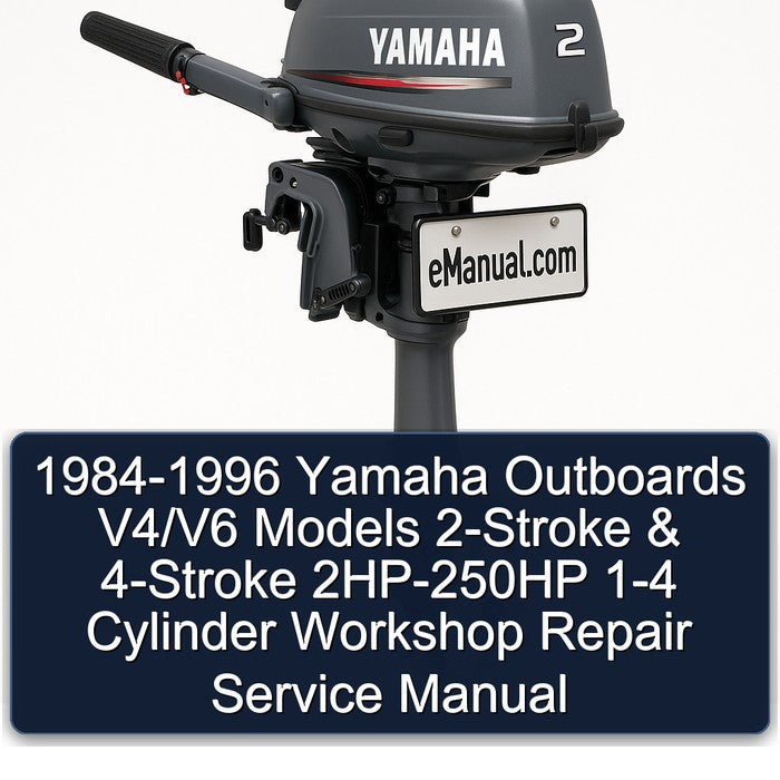 1984-1996 Yamaha Outboards V4/v6 Models 2-stroke 4-stroke 2HP-250HP 1-4 Cylinder Service Repair Workshop Manual PDF