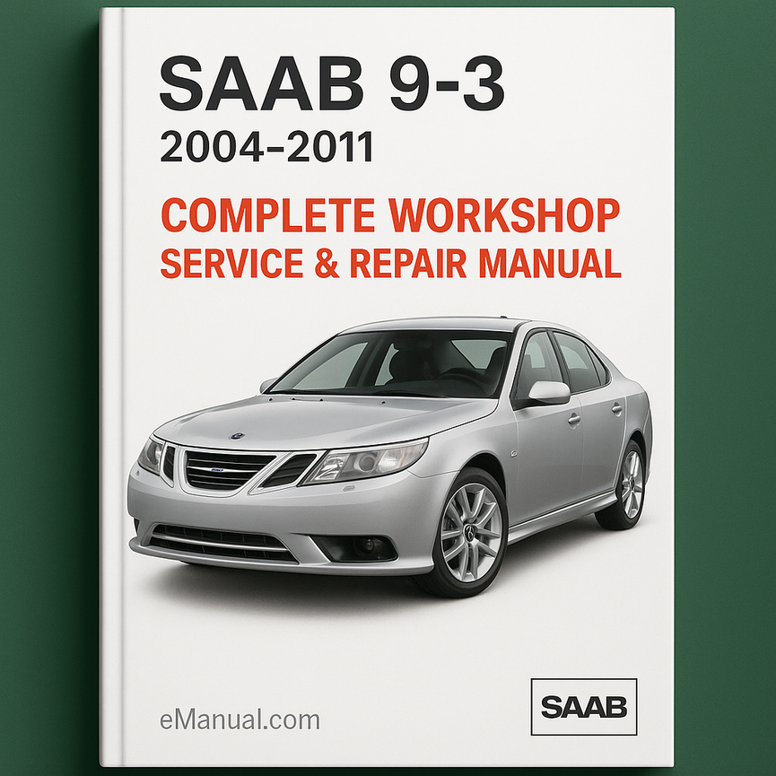Saab 9-3 Complete Workshop Service Repair Manual 2004 2005 2006 2007 2008 2009 2010 2011