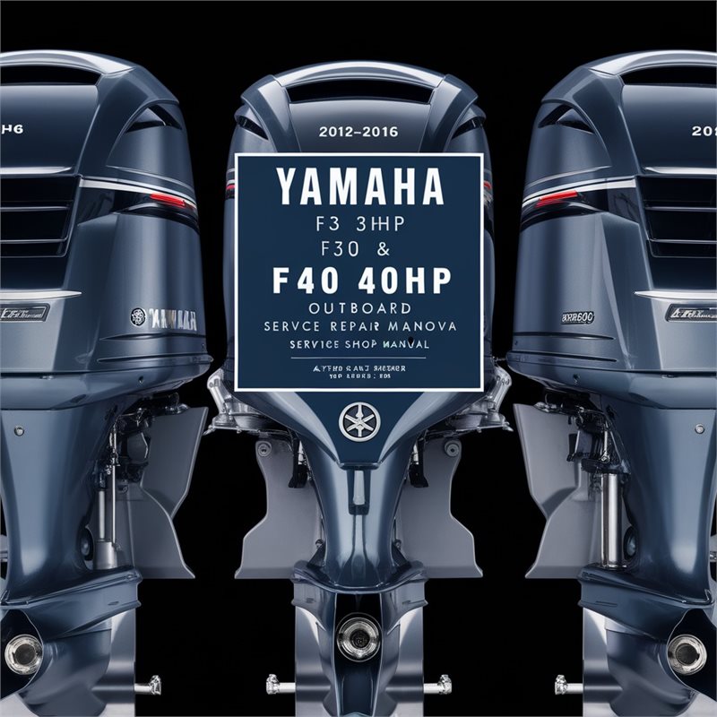 Yamaha F30 30hp & F40 40hp Outboard 2012-2016 Service Repair Shop Manual PDF