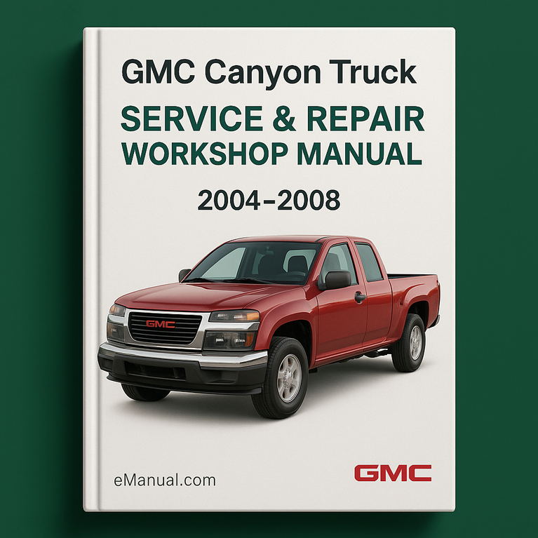 GMC Canyon Truck 2004-2008 Service & Repair Workshop Manual