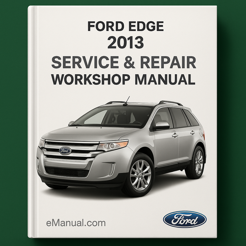 Ford Edge 2013 Service & Repair Workshop Manual
