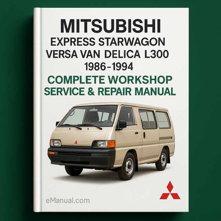 Mitsubishi Express Starwagon Versa Van Delica L300 Complete Workshop Service Repair Manual 1986 1987 1988 1989 1990 1991 1992 1993 1994