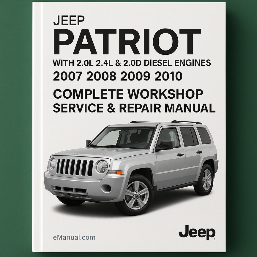 Jeep Patriot With 2.0L 2.4L & 2.0D Diesel Engines Complete Workshop Service Repair Manual 2007 2008 2009 2010