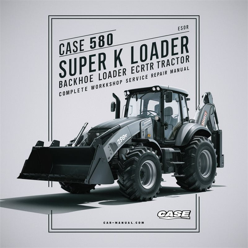 Case 580 Super K Loader Backhoe Tractor Service Repair Workshop Manual PDF