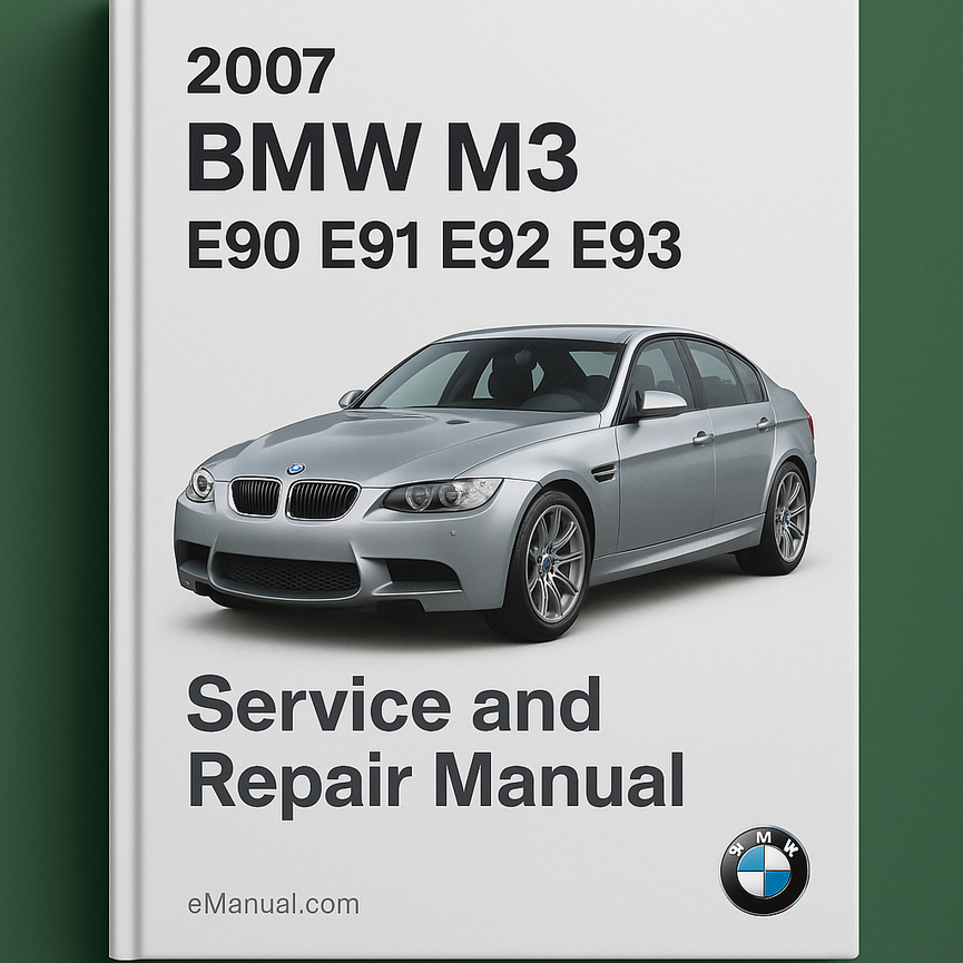 2007 BMW M3 E90 E91 E92 E93 Service and Repair Manual