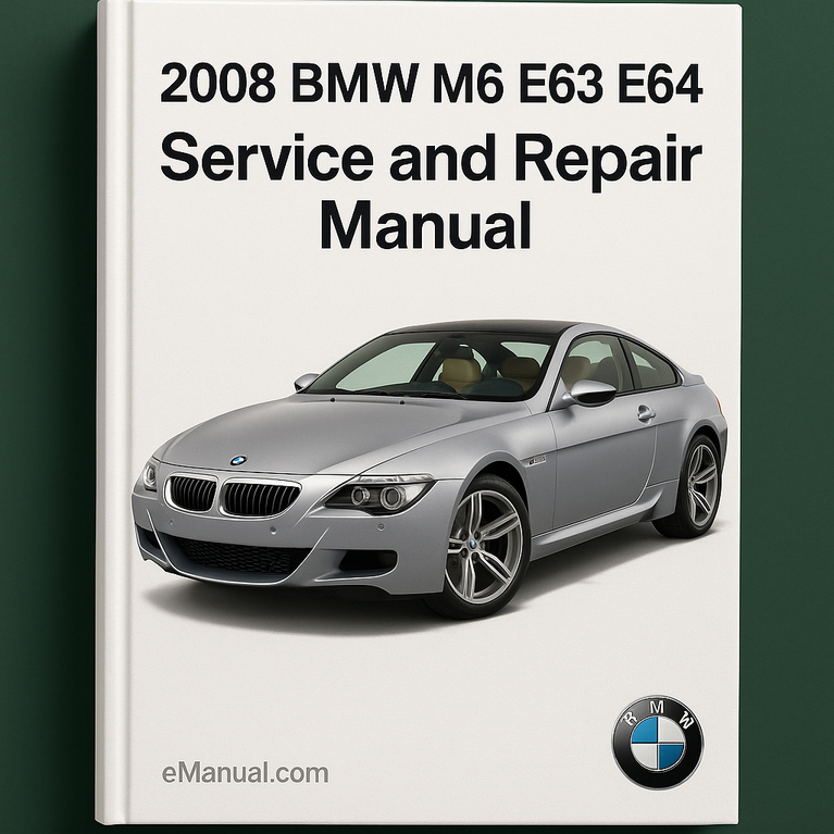 2008 BMW M6 E63 E64 Service and Repair Manual